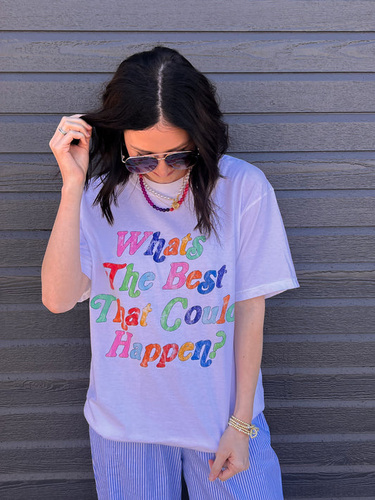 What’s The Best That Could Happen Tee?